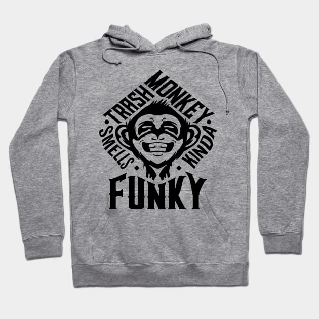 Trash Monkey Smells Kinda Funky Hoodie by Justsmilestupid